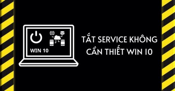 Cách tắt services không cần thiết trên Windows 10