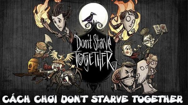 Don't Starve Together: Sinh tồn trong hoang dã, thu thập tài nguyên, chế tạo vật phẩm, xây dựng căn cứ, chiến đấu với quái vật.